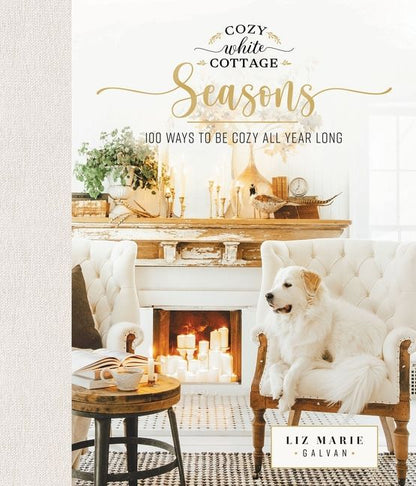 Cozy White Cottage Seasons: 100 Ways to Be Cozy All Year Long *Very Good*