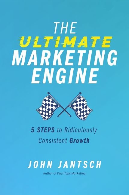 The Ultimate Marketing Engine: 5 Steps to Ridiculously Consistent Growth