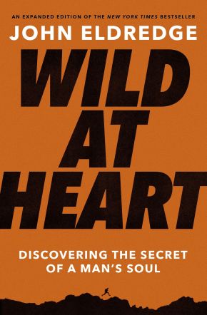 Wild at Heart Expanded Edition: Discovering the Secret of a Man's Soul *Very Good*