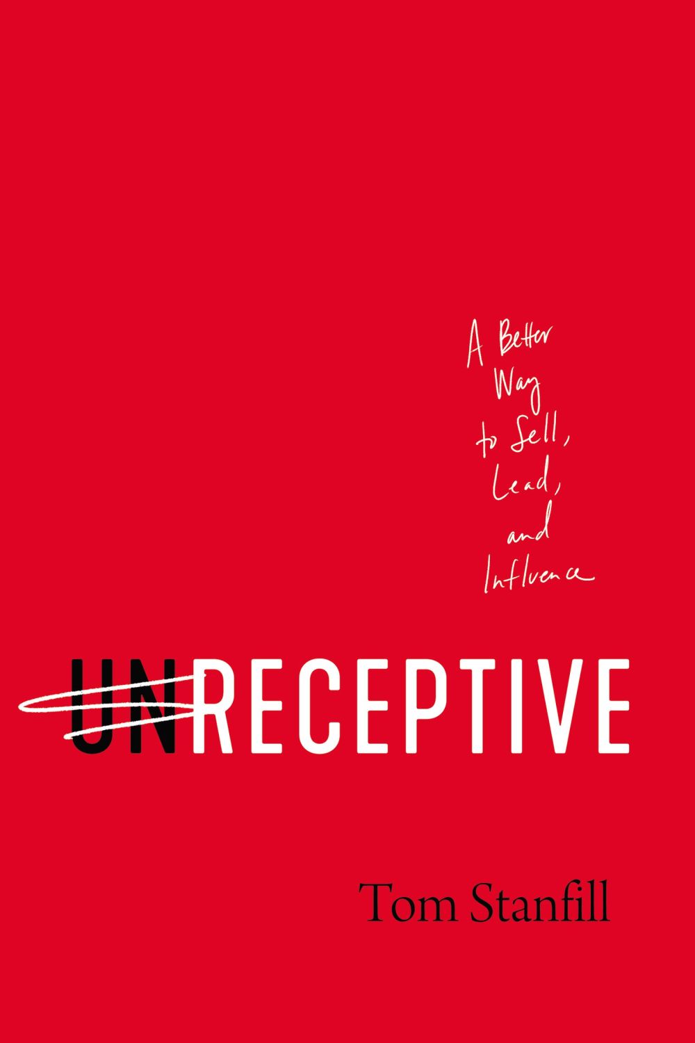 unReceptive: A Better Way to Sell, Lead, and Influence *Very Good*