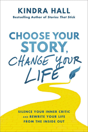 Choose Your Story, Change Your Life: Silence Your Inner Critic and Rewrite Your Life from the Inside Out *Very Good*
