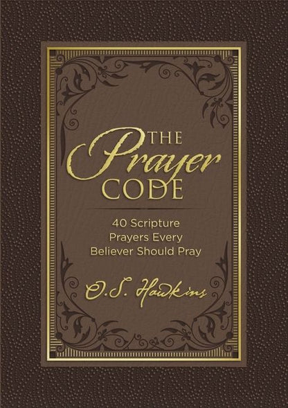 The Prayer Code: 40 Scripture Prayers Every Believer Should Pray (The Code Series)