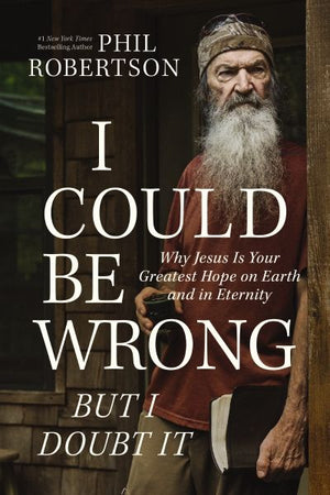 I Could Be Wrong, But I Doubt It: Why Jesus Is Your Greatest Hope on Earth and in Eternity *Acceptable*