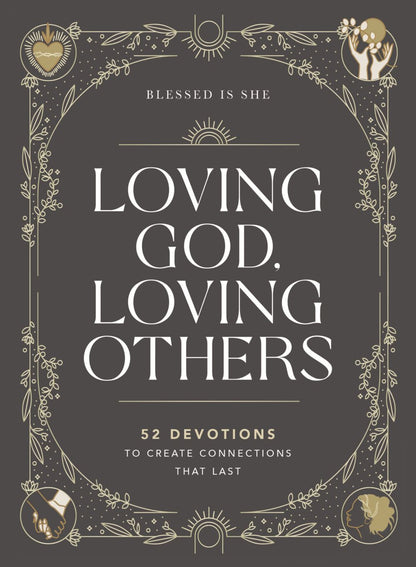 Loving God, Loving Others: 52 Devotions to Create Connections That Last *Very Good*