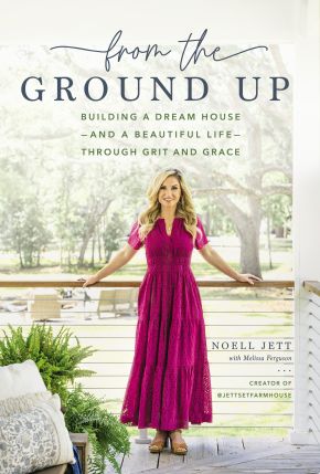 From the Ground Up: Building a Dream House---and a Beautiful Life---through Grit and Grace