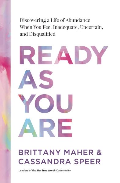 Ready As You Are: Discovering a Life of Abundance When You Feel Inadequate, Uncertain, and Disqualified *Very Good*