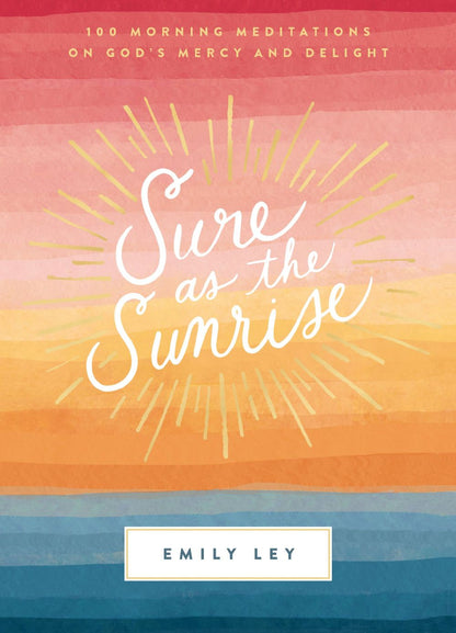 Sure as the Sunrise: 100 Morning Meditations on God's Mercy and Delight