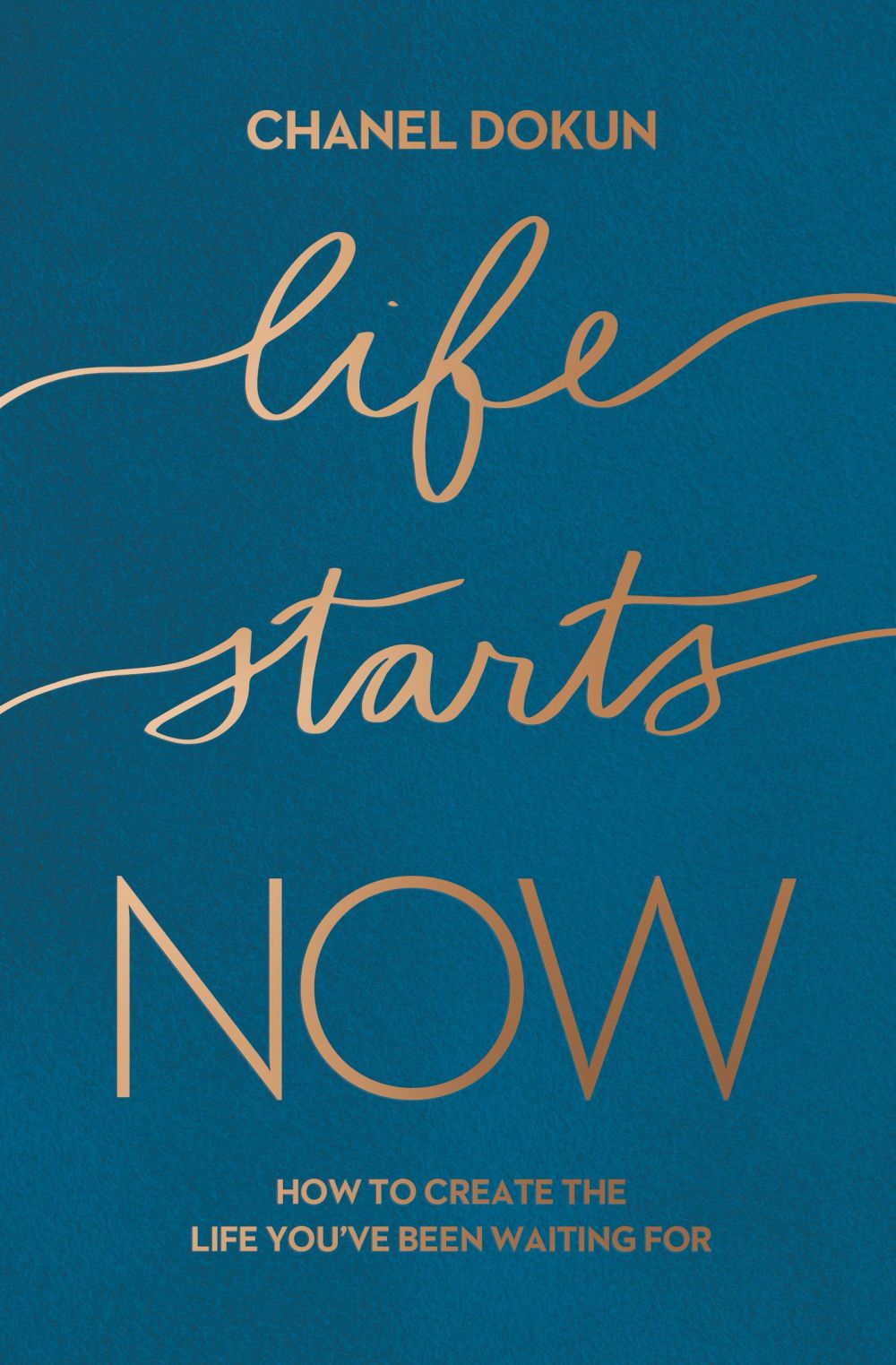 Life Starts Now: How to Create the Life You've Been Waiting For