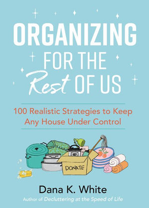 Organizing for the Rest of Us: 100 Realistic Strategies to Keep Any House Under Control *Very Good*