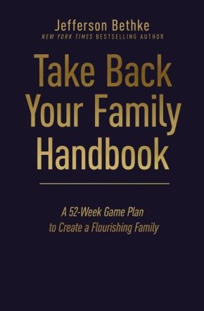Take Back Your Family Handbook: A 52-Week Game Plan to Create a Flourishing Family *Very Good*