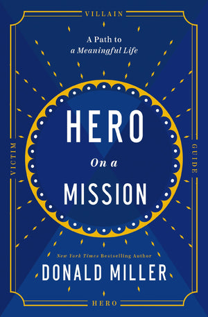 Hero on a Mission: The Power of Finding Your Role in Life: The Path to a Meaningful Life
