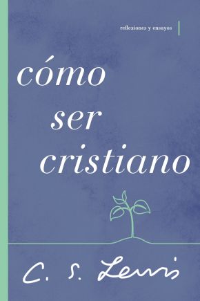 Como ser cristiano: Reflexiones y ensayos (Spanish Edition)