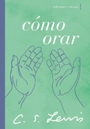 Como orar: Reflexiones y ensayos (Spanish Edition)