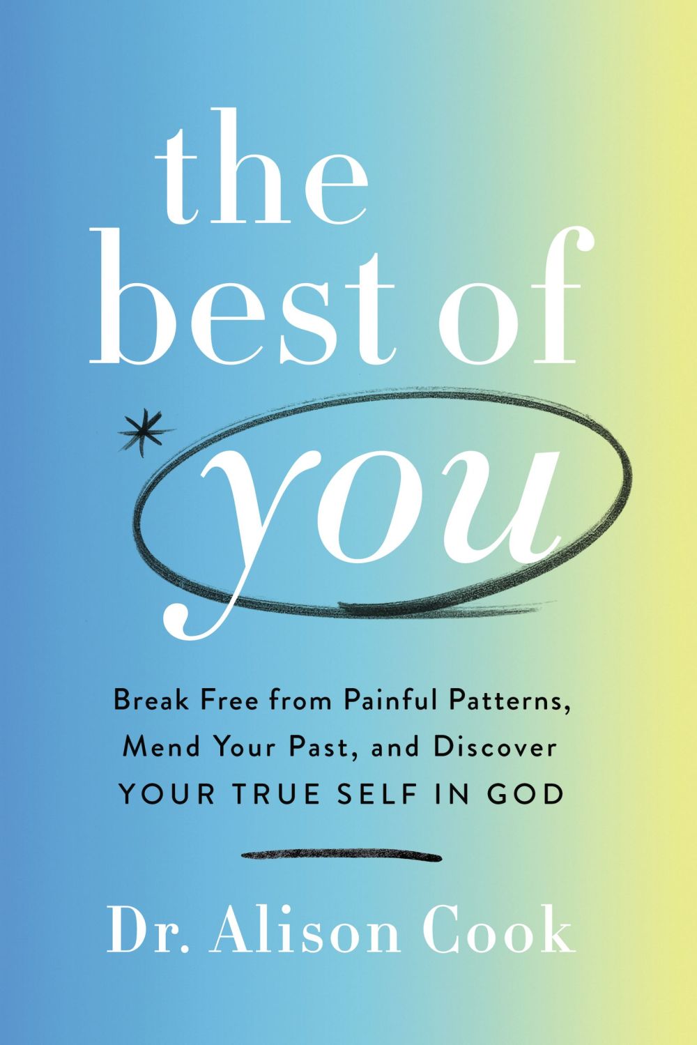 The Best of You: Break Free from Painful Patterns, Mend Your Past, and Discover Your True Self in God