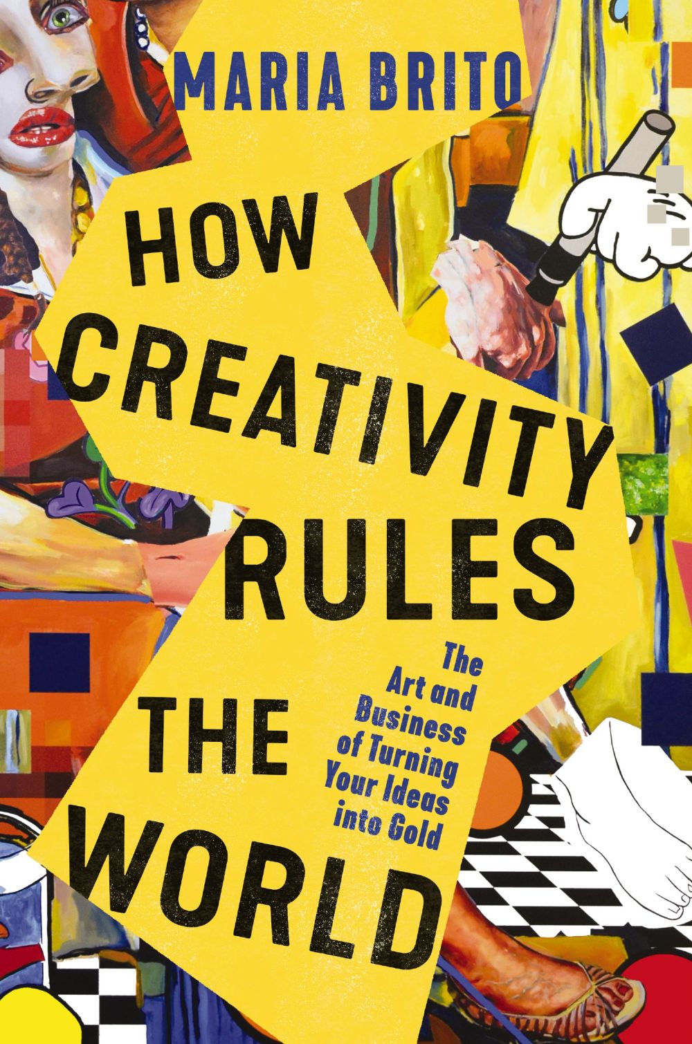 How Creativity Rules the World: The Art and Business of Turning Your Ideas into Gold