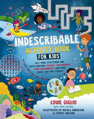 Indescribable Activity Book for Kids: 150+ Mind-Stretching and Faith-Building Puzzles, Crosswords, STEM Experiments, and More About God and Science! (Indescribable Kids)