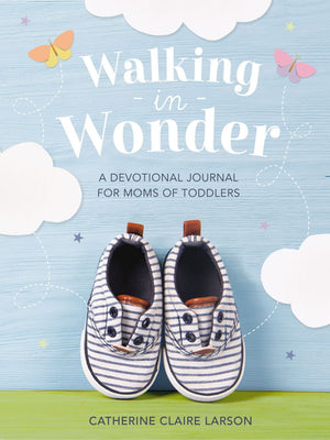 Walking in Wonder: A Devotional Journal for Moms of Toddlers (12-24 Months) – A Memory Book for Your Child’s Second Year, with 144 Devotions – The Perfect Christian Gift for Mom