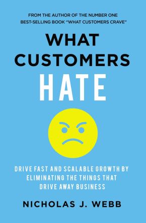 What Customers Hate: Drive Fast and Scalable Growth by Eliminating the Things that Drive Away Business *Very Good*