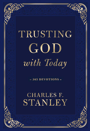 Trusting God with Today: A Daily Devotional for Building Confident Faith and Lasting Joy (365 Devotions - Inspiration for Every Day of the Year) (Devotionals from Charles F. Stanley)