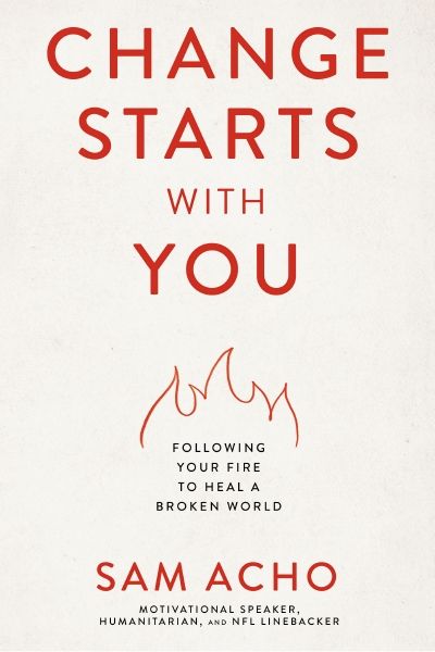 Change Starts with You: Following Your Fire to Heal a Broken World