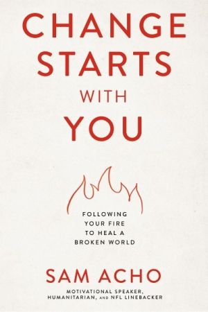 Change Starts with You: Following Your Fire to Heal a Broken World *Very Good*