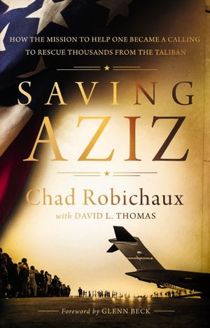 Saving Aziz: How the Mission to Help One Became a Calling to Rescue Thousands from the Taliban *Very Good*