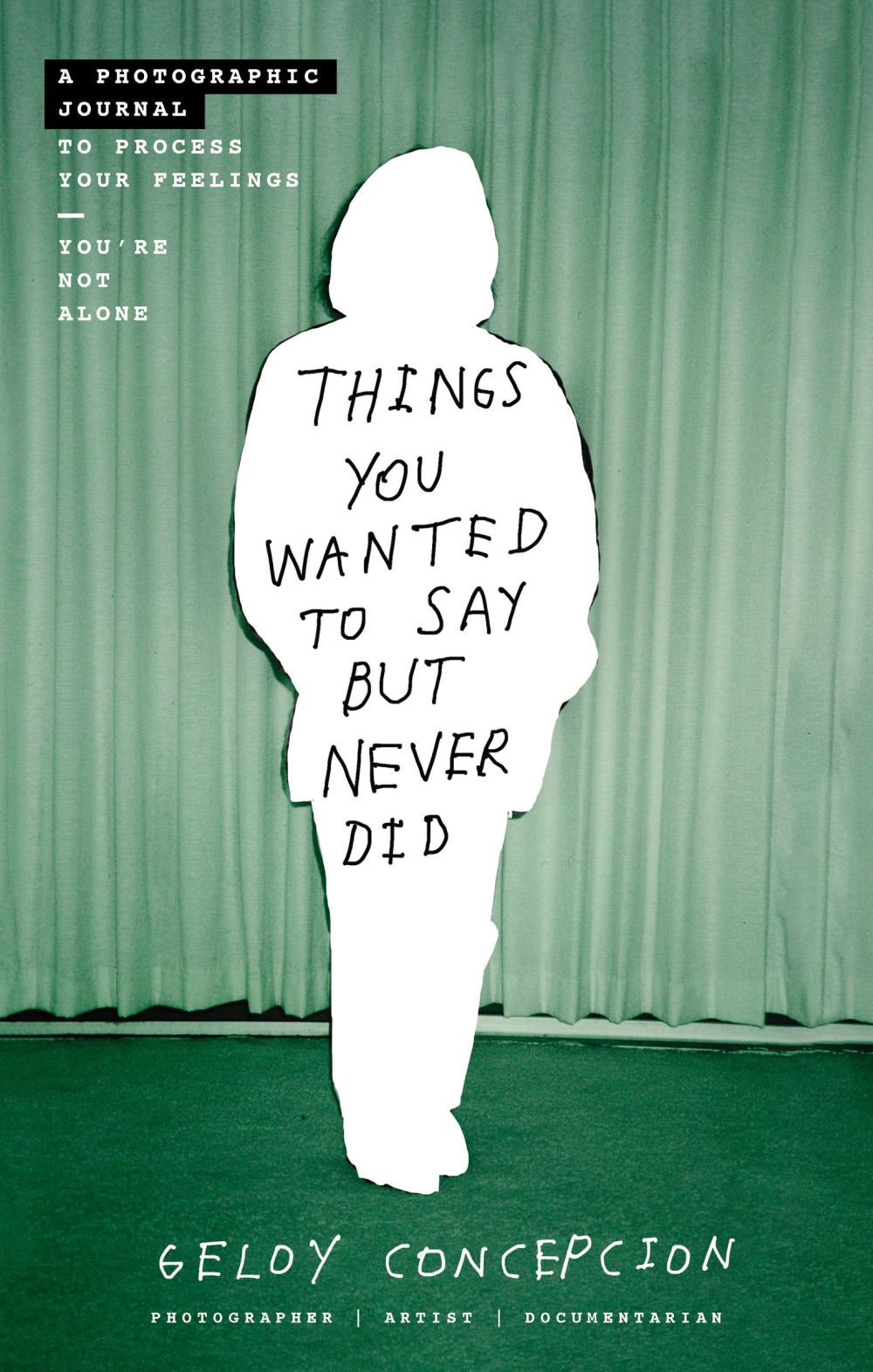 Things You Wanted to Say But Never Did: A Photographic Journal to Process Your Feelings