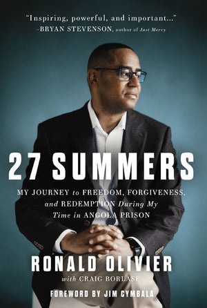 27 Summers: My Journey to Freedom, Forgiveness, and Redemption During My Time in Angola Prison