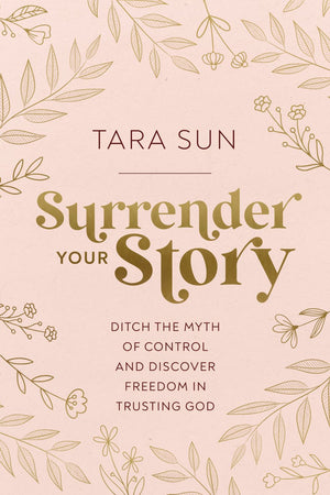 Surrender Your Story: Ditch the Myth of Control and Discover Freedom in Trusting God *Very Good*