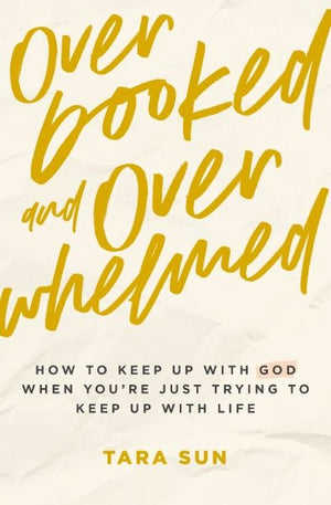 Overbooked and Overwhelmed: How to Keep Up with God When You’re Just Trying to Keep Up with Life *Acceptable*