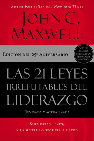 Las 21 leyes irrefutables del liderazgo: Siga estas leyes, y la gente lo seguirá a usted (Spanish Edition)