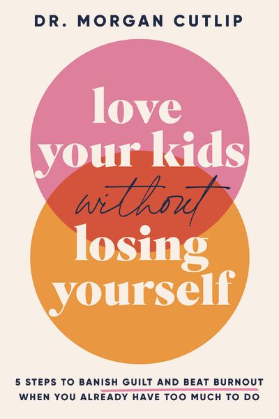 Love Your Kids Without Losing Yourself: 5 Steps for Busy Moms to Banish Guilt and Finally Beat Burnout *Very Good*