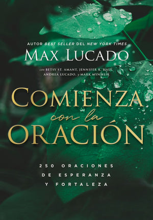 Comienza con la oracion: 250 Oraciones de esperanza y fortaleza (Spanish Edition)