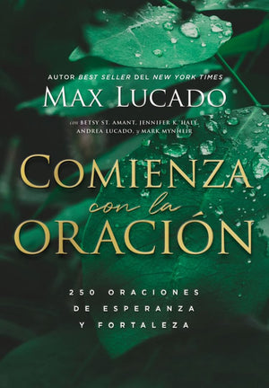 Comienza con la oracion: 250 Oraciones de esperanza y fortaleza (Spanish Edition)