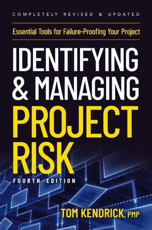 Identifying and Managing Project Risk 4th Edition: Essential Tools for Failure-Proofing Your Project