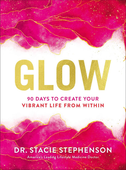 Glow: 90 Days to Create Your Vibrant Life from Within