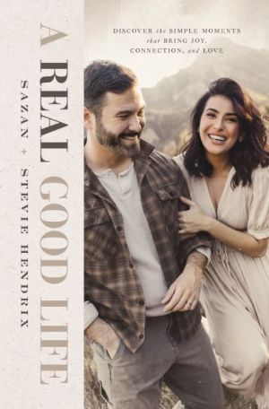 A Real Good Life: Discover the Simple Moments that Bring Joy, Connection, and Love *Very Good*