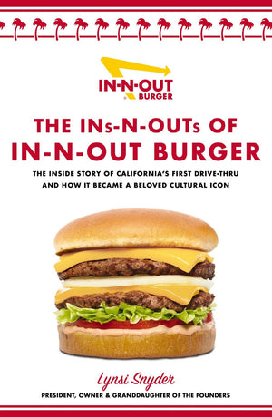 The Ins-N-Outs of In-N-Out Burger: The Inside Story of California's First Drive-Through and How it Became a Beloved Cultural Icon *Very Good*