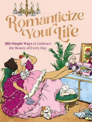 Romanticize Your Life: 365 Simple Ways to Embrace the Beauty of Every Day *Very Good*