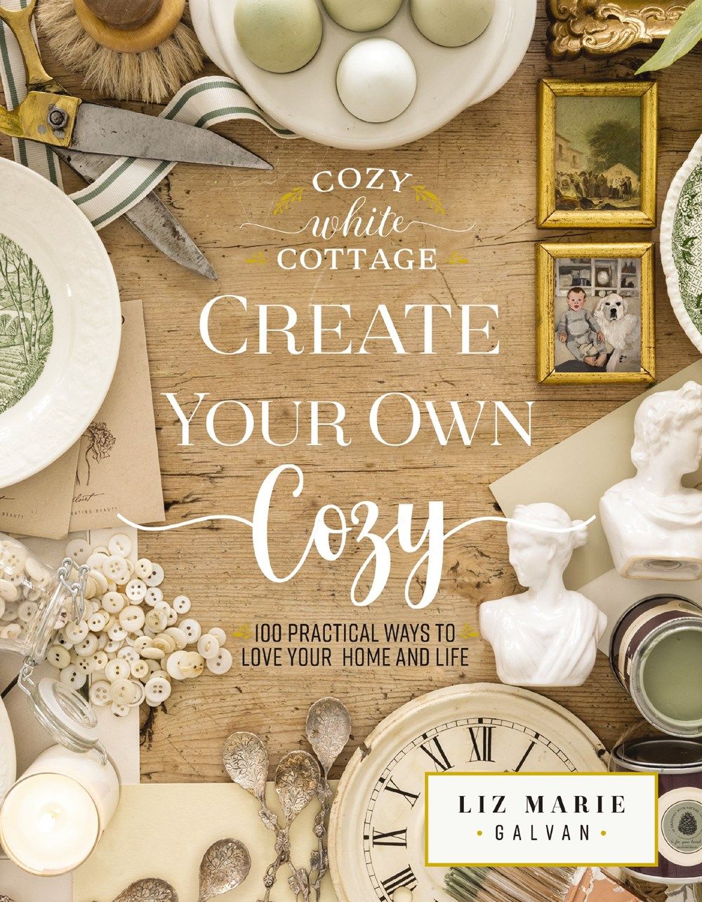 Create Your Own Cozy: 100 Practical Ways to Love Your Home and Life (Cozy White Cottage) *Very Good*