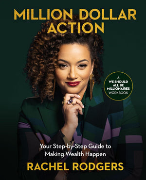 Million Dollar Action: Your Step-by-Step Guide to Making Wealth Happen (We Should All Be Millionaires)
