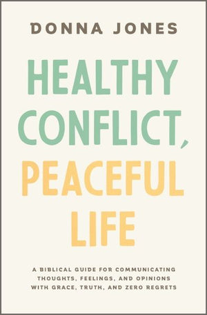 Healthy Conflict, Peaceful Life: A Biblical Guide for Communicating Thoughts, Feelings, and Opinions with Grace, Truth, and Zero Regret *Very Good*