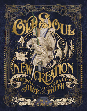 Old Soul, New Creation: Experiencing God through a Life of Art and Faith *Very Good*