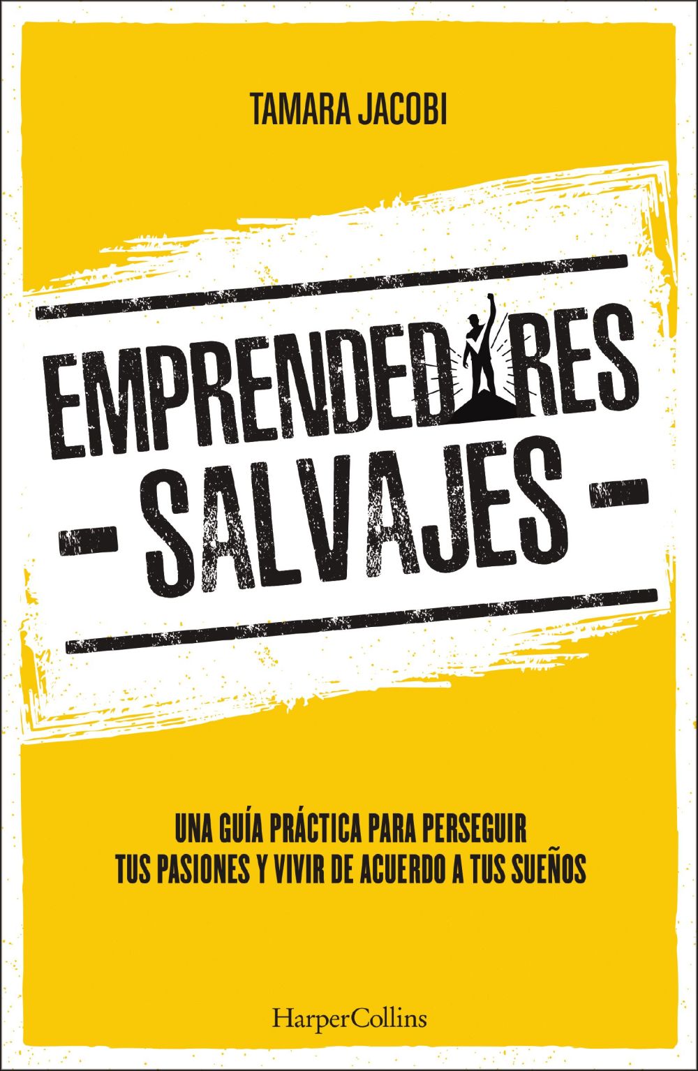 Emprendedores Salvajes: Una guía práctica para perseguir tus pasiones y vivir de acuerdo a tus sueños (Spanish Edition)