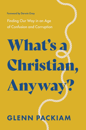 What's a Christian, Anyway?: Finding Our Way in an Age of Confusion and Corruption *Very Good*