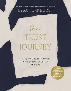 The Trust Journey: Heal from Broken Trust with Others, Yourself, and God (A Guided Journal to Use Alongside I Want to Trust You, but I Don’t)