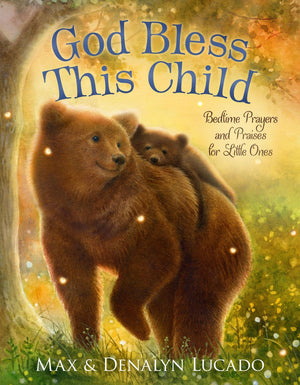 God Bless This Child: Bedtime Prayers and Praises for Little Ones (Max Lucado'€™s Bedtime Prayers for Little Ones)