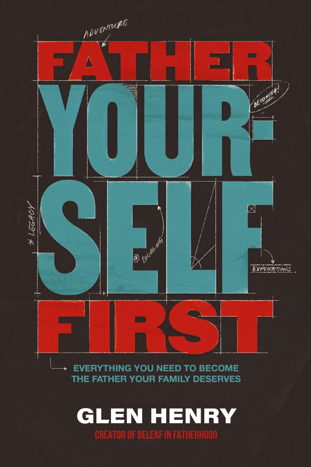 Father Yourself First: Everything You Need to Become the Father Your Family Deserves *Very Good*