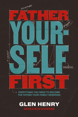 Father Yourself First: Everything You Need to Become the Father Your Family Deserves *Very Good*