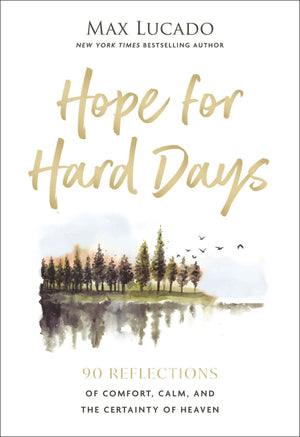 Hope for Hard Days: 90 Reflections of Comfort, Calm, and the Certainty of Heaven (A Daily Devotional)